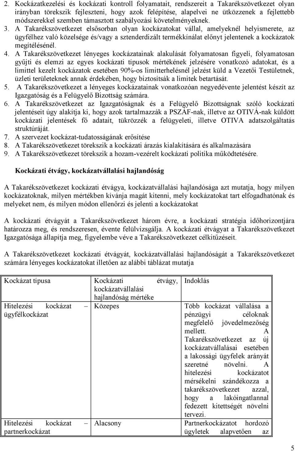 A Takarékszövetkezet elsısorban olyan kockázatokat vállal, amelyeknél helyismerete, az ügyfélhez való közelsége és/vagy a sztenderdizált termékkínálat elınyt jelentenek a kockázatok megítélésénél. 4.