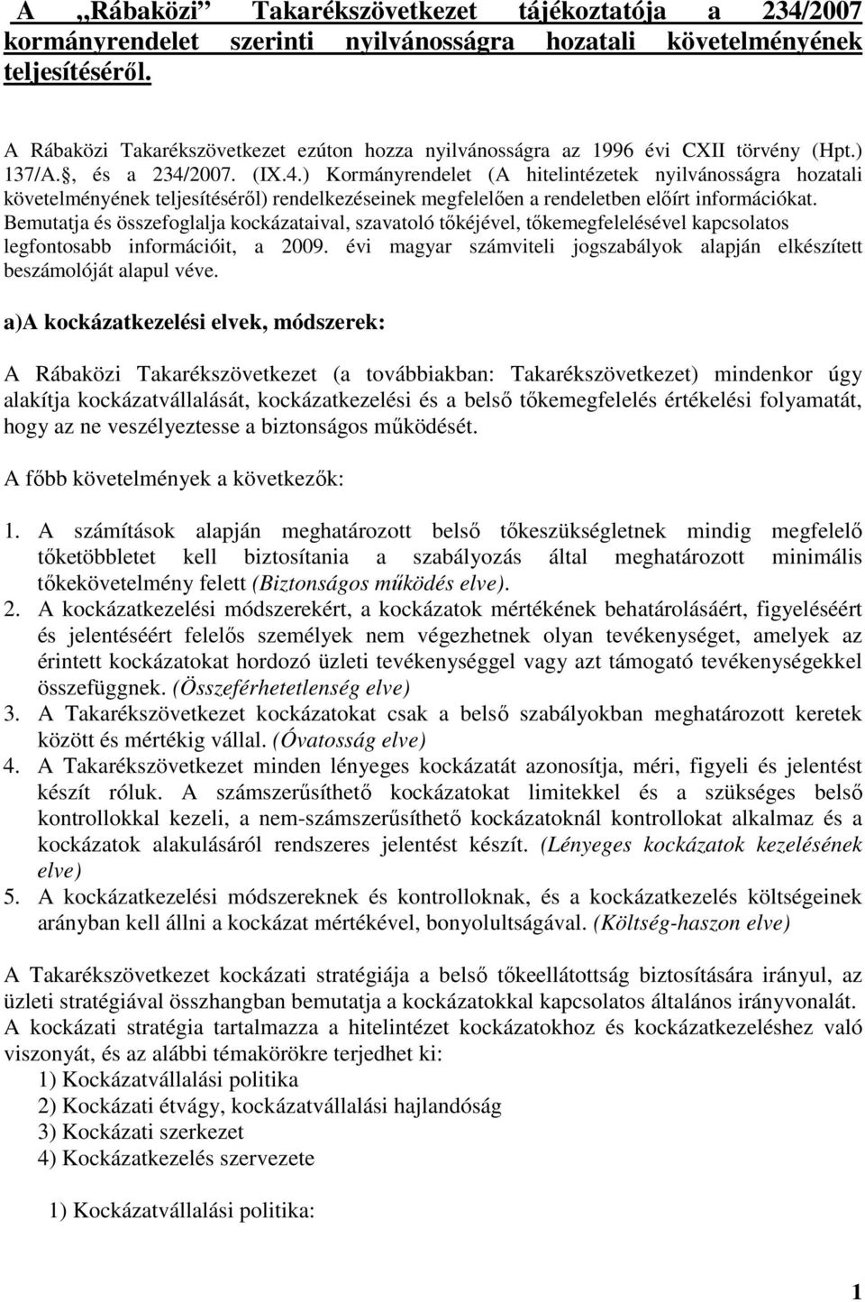 2007. (IX.4.) Kormányrendelet (A hitelintézetek nyilvánosságra hozatali követelményének teljesítésérıl) rendelkezéseinek megfelelıen a rendeletben elıírt információkat.