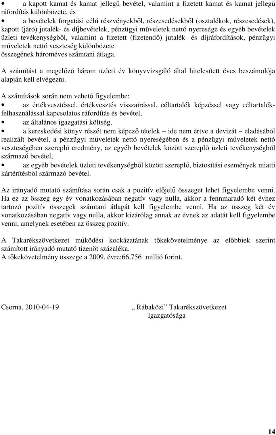 nettó veszteség különbözete összegének hároméves számtani átlaga. A számítást a megelızı három üzleti év könyvvizsgáló által hitelesített éves beszámolója alapján kell elvégezni.