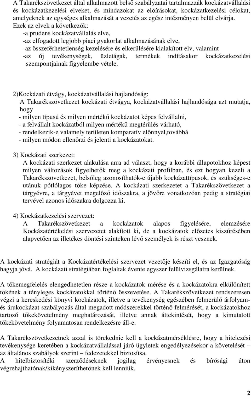 Ezek az elvek a következık: - a prudens kockázatvállalás elve, - az elfogadott legjobb piaci gyakorlat alkalmazásának elve, - az összeférhetetlenség kezelésére és elkerülésére kialakított elv,