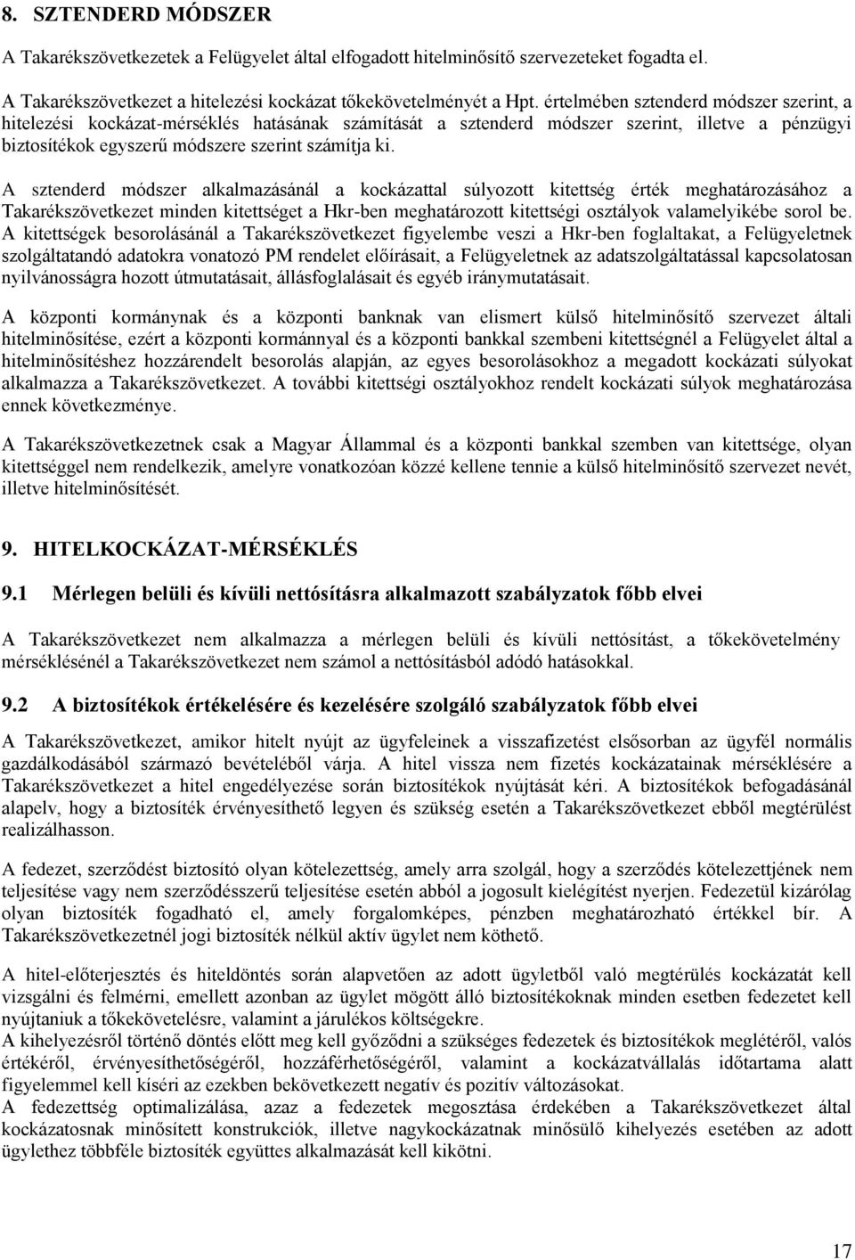 A sztenderd módszer alkalmazásánál a kockázattal súlyozott kitettség érték meghatározásához a Takarékszövetkezet minden kitettséget a Hkr-ben meghatározott kitettségi osztályok valamelyikébe sorol be.