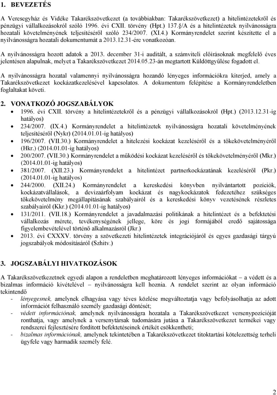 31-ére vonatkozóan. A nyilvánosságra hozott adatok a 2013. december 31-i auditált, a számviteli előírásoknak megfelelő éves jelentésen alapulnak, melyet a Takarékszövetkezet 2014.05.