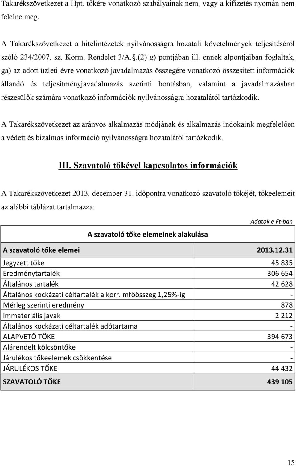 ennek alpontjaiban foglaltak, ga) az adott üzleti évre vonatkozó javadalmazás összegére vonatkozó összesített információk állandó és teljesítményjavadalmazás szerinti bontásban, valamint a