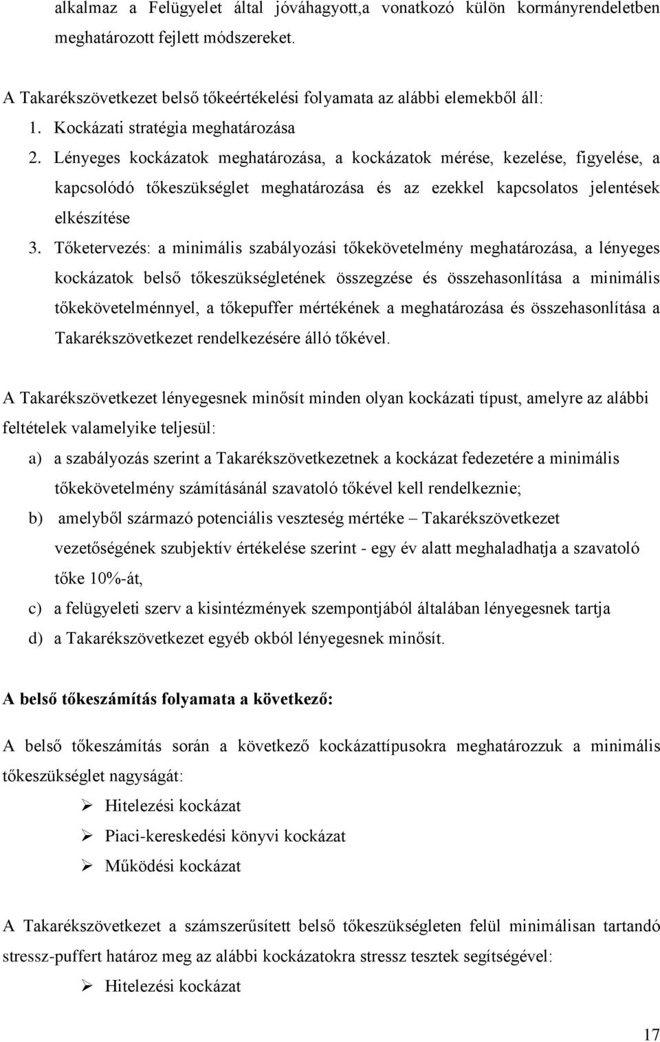 Lényeges kockázatok meghatározása, a kockázatok mérése, kezelése, figyelése, a kapcsolódó tőkeszükséglet meghatározása és az ezekkel kapcsolatos jelentések elkészítése 3.