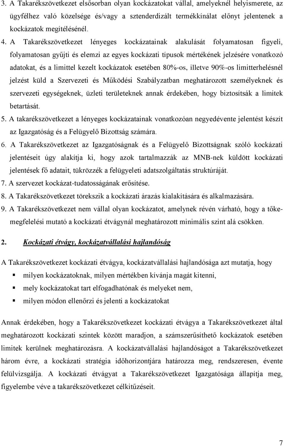 kockázatok esetében 80%-os, illetve 90%-os limitterhelésnél jelzést küld a Szervezeti és Működési Szabályzatban meghatározott személyeknek és szervezeti egységeknek, üzleti területeknek annak