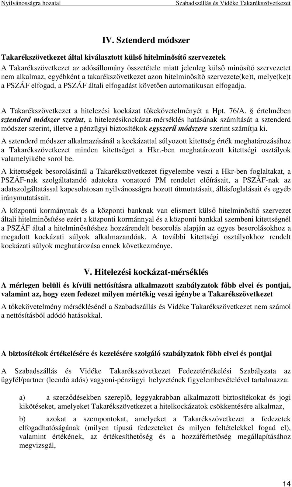 A Takarékszövetkezet a hitelezési kockázat tıkekövetelményét a Hpt. 76/A.