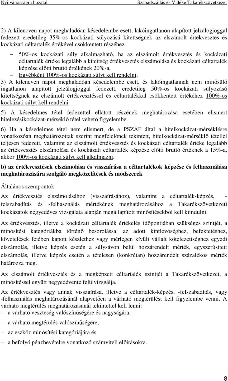 céltartalék képzése elıtti bruttó értékének 20%-a, Egyébként 100%-os kockázati súlyt kell rendelni.