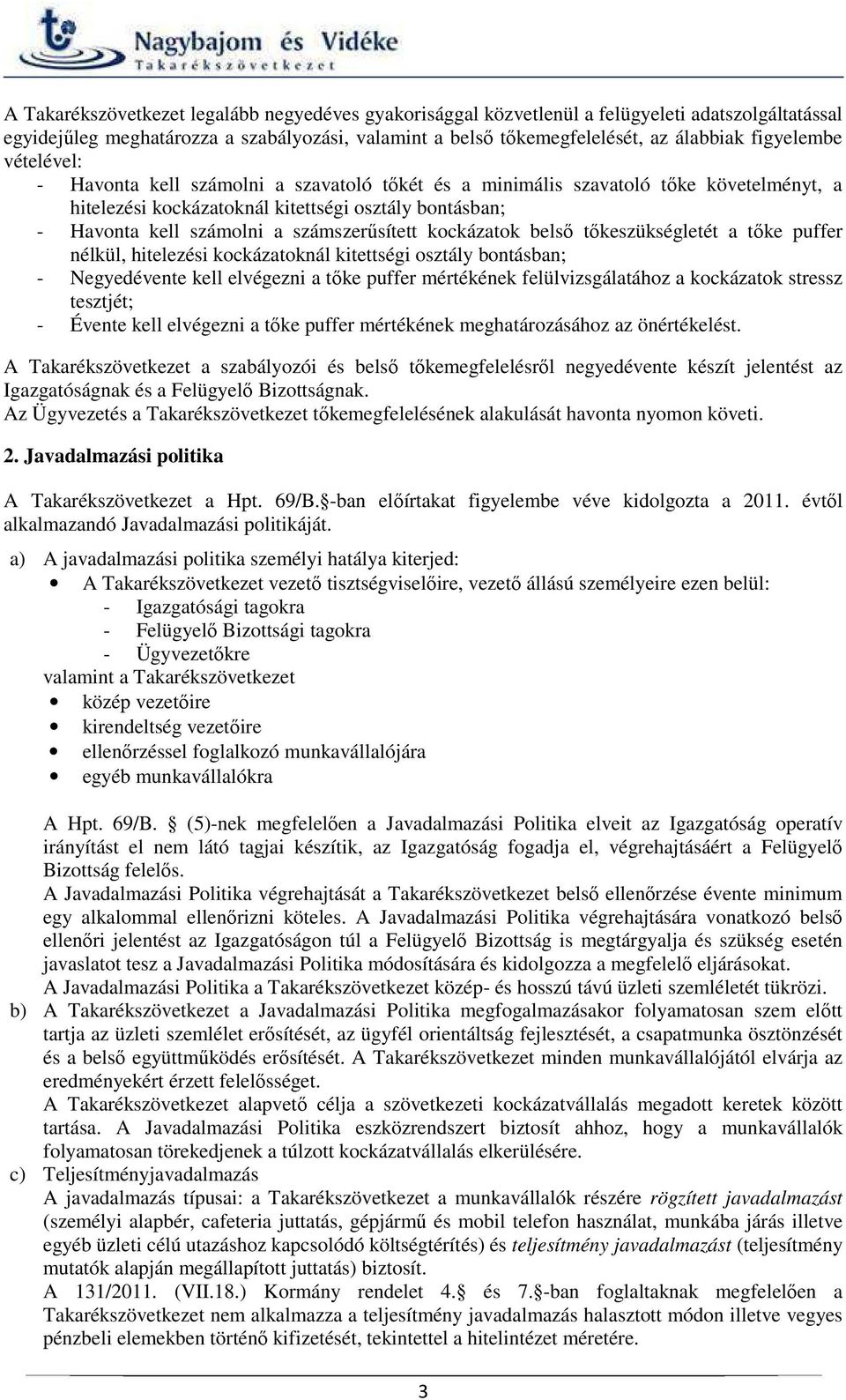 kockázatok belső tőkeszükségletét a tőke puffer nélkül, hitelezési kockázatoknál kitettségi osztály bontásban; - Negyedévente kell elvégezni a tőke puffer mértékének felülvizsgálatához a kockázatok