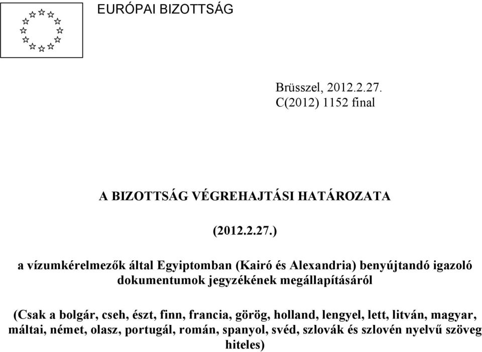 ) a vízumkérelmezők által Egyiptomban (Kairó és Alexandria) benyújtandó igazoló dokumentumok