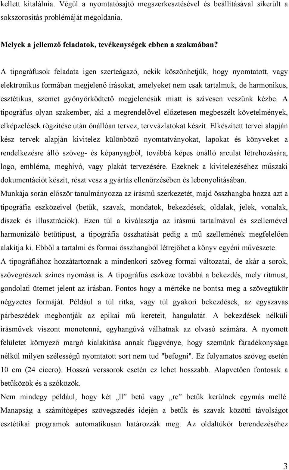 gyönyörködtető megjelenésük miatt is szívesen veszünk kézbe.