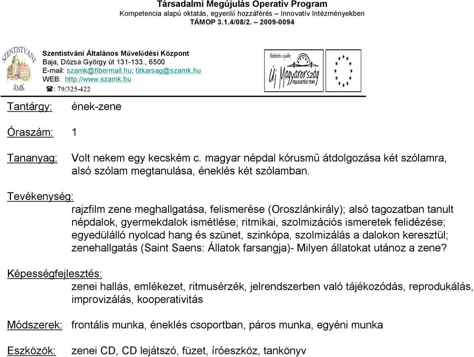 egyedülálló nyolcad hang és szünet, szinkópa, szolmizálás a dalokon keresztül; zenehallgatás (Saint Saens: Állatok farsangja)- Milyen állatokat utánoz a zene?