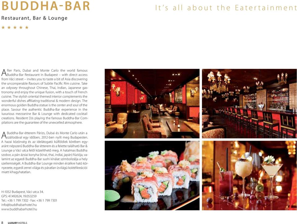 Take an odyssey throughout Chinese, Thai, Indian, Japanese gastronomy and enjoy the unique fusion, with a touch of French cuisine.