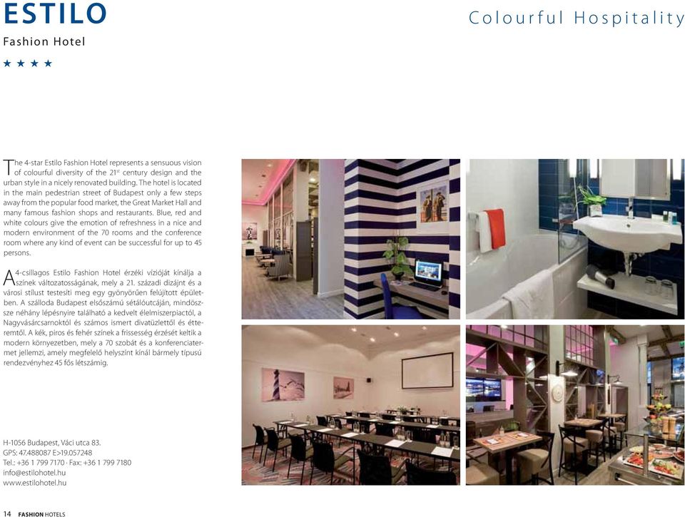 Blue, red and white colours give the emotion of refreshness in a nice and modern environment of the 70 rooms and the conference room where any kind of event can be successful for up to 45 persons.