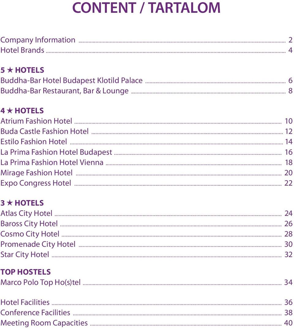 .. 16 La Prima Fashion Hotel Vienna... 18 Mirage Fashion Hotel... 20 Expo Congress Hotel... 22 3 HOTELS Atlas City Hotel... 24 Baross City Hotel.