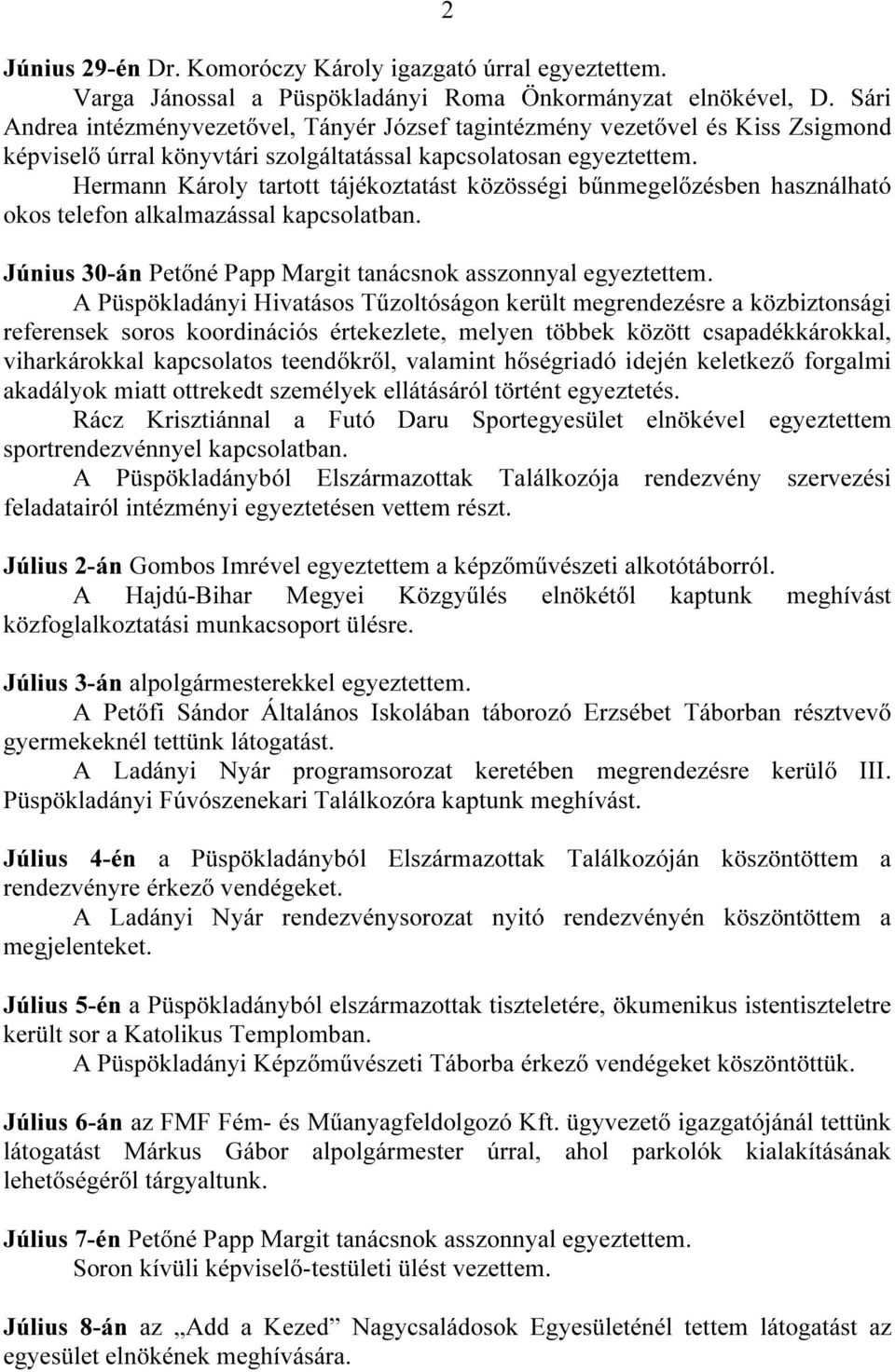 Hermann Károly tartott tájékoztatást közösségi bűnmegelőzésben használható okos telefon alkalmazással kapcsolatban. Június 30-án Petőné Papp Margit tanácsnok asszonnyal egyeztettem.