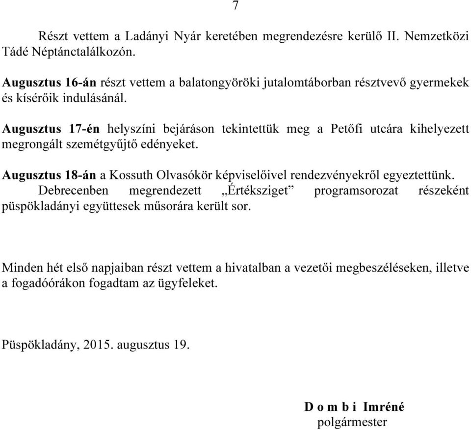 Augusztus 17-én helyszíni bejáráson tekintettük meg a Petőfi utcára kihelyezett megrongált szemétgyűjtő edényeket.