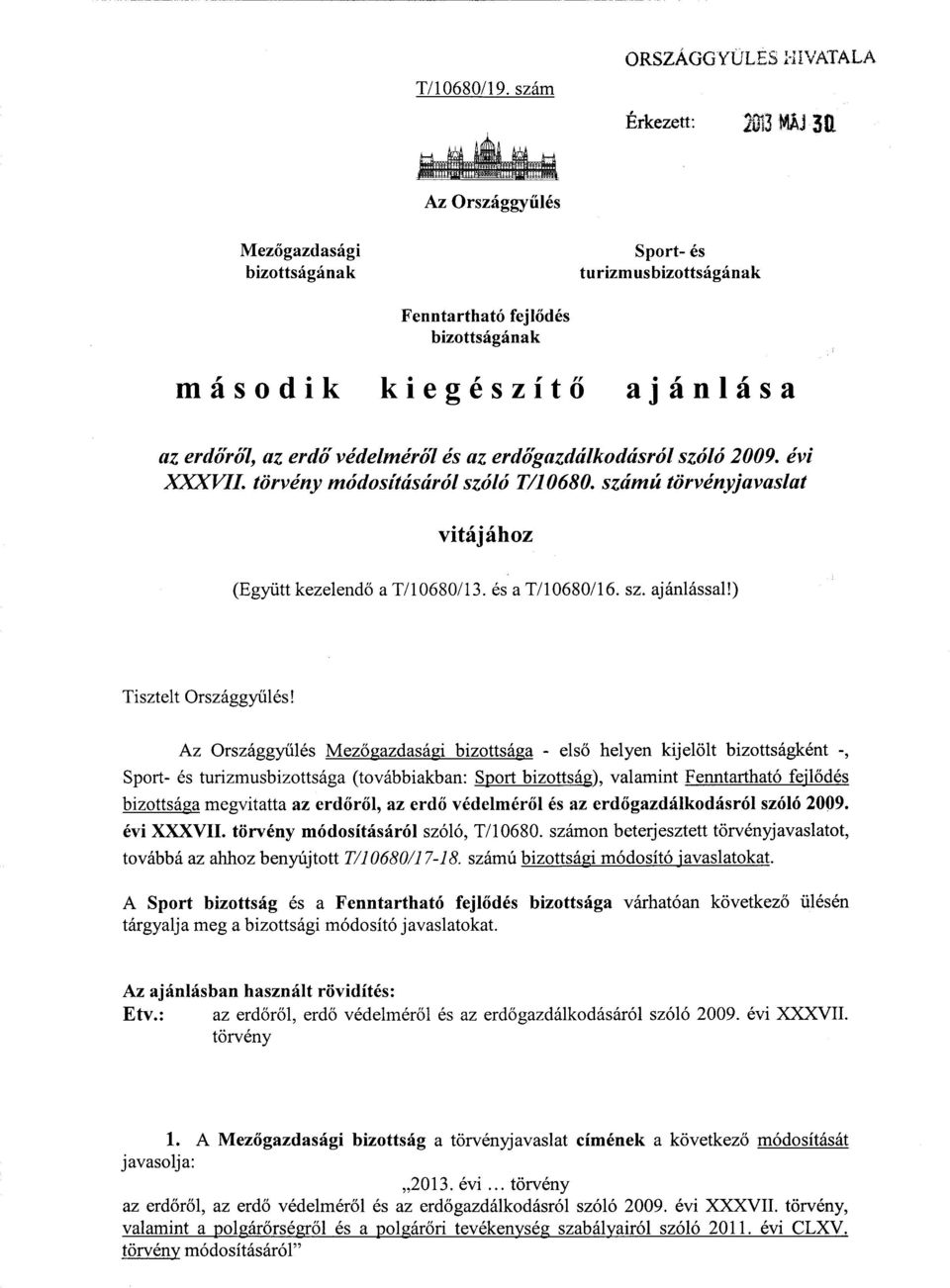 a az erdőről, az erdő védelméről és az erdőgazdálkodásról szóló 2009. évi XXXVII. törvény módosításáról szóló T/10680. számú törvényjavaslat vitájához (Együtt kezelendő a T/10680/13. és a T/10680/16.