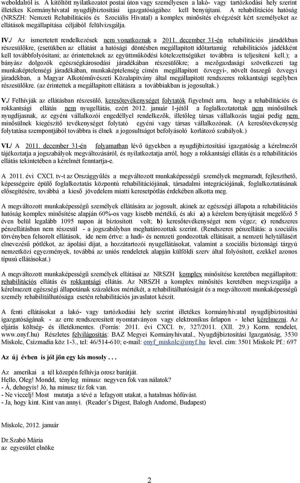 / Az ismertetett rendelkezések nem vonatkoznak a 2011.