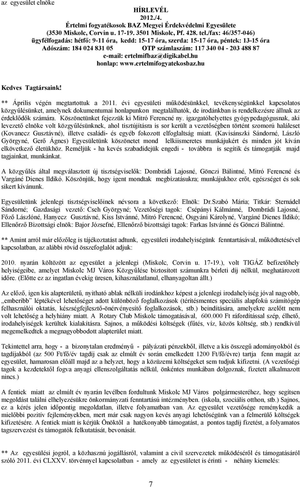 hu honlap: www.ertelmifogyatekosbaz.hu Kedves Tagtársaink! ** Április végén megtartottuk a 2011.