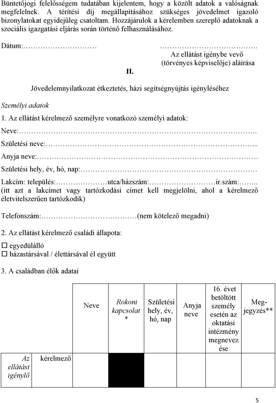 . Az ellátást igénybe vevő (törvényes képviselője) aláírása Személyi adatok Jövedelemnyilatkozat étkeztetés, házi segítségnyújtás igényléséhez 1.