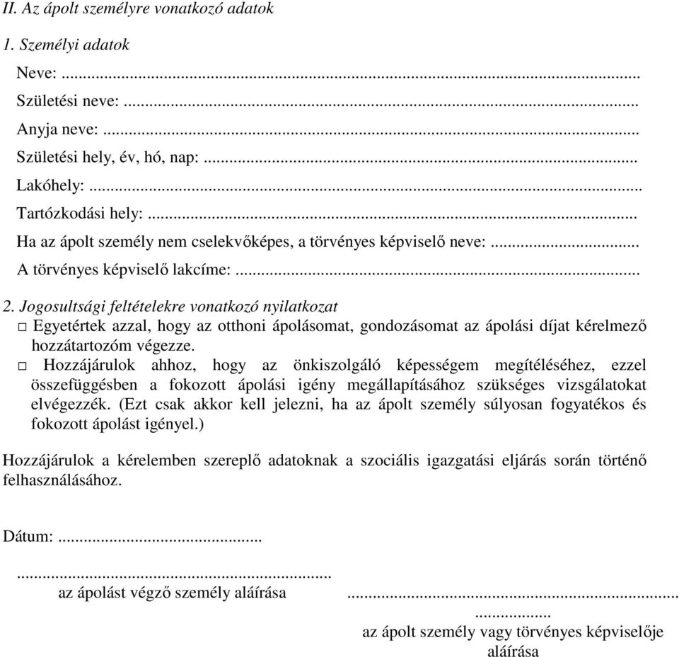 Jogosultsági feltételekre vonatkozó nyilatkozat Egyetértek azzal, hogy az otthoni ápolásomat, gondozásomat az ápolási díjat kérelmező hozzátartozóm végezze.