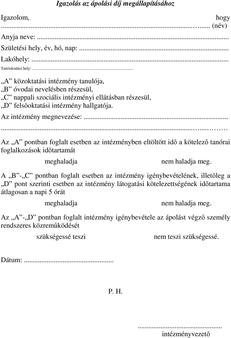 ........ Az A pontban foglalt esetben az intézményben eltöltött idő a kötelező tanórai foglalkozások időtartamát meghaladja nem haladja meg.