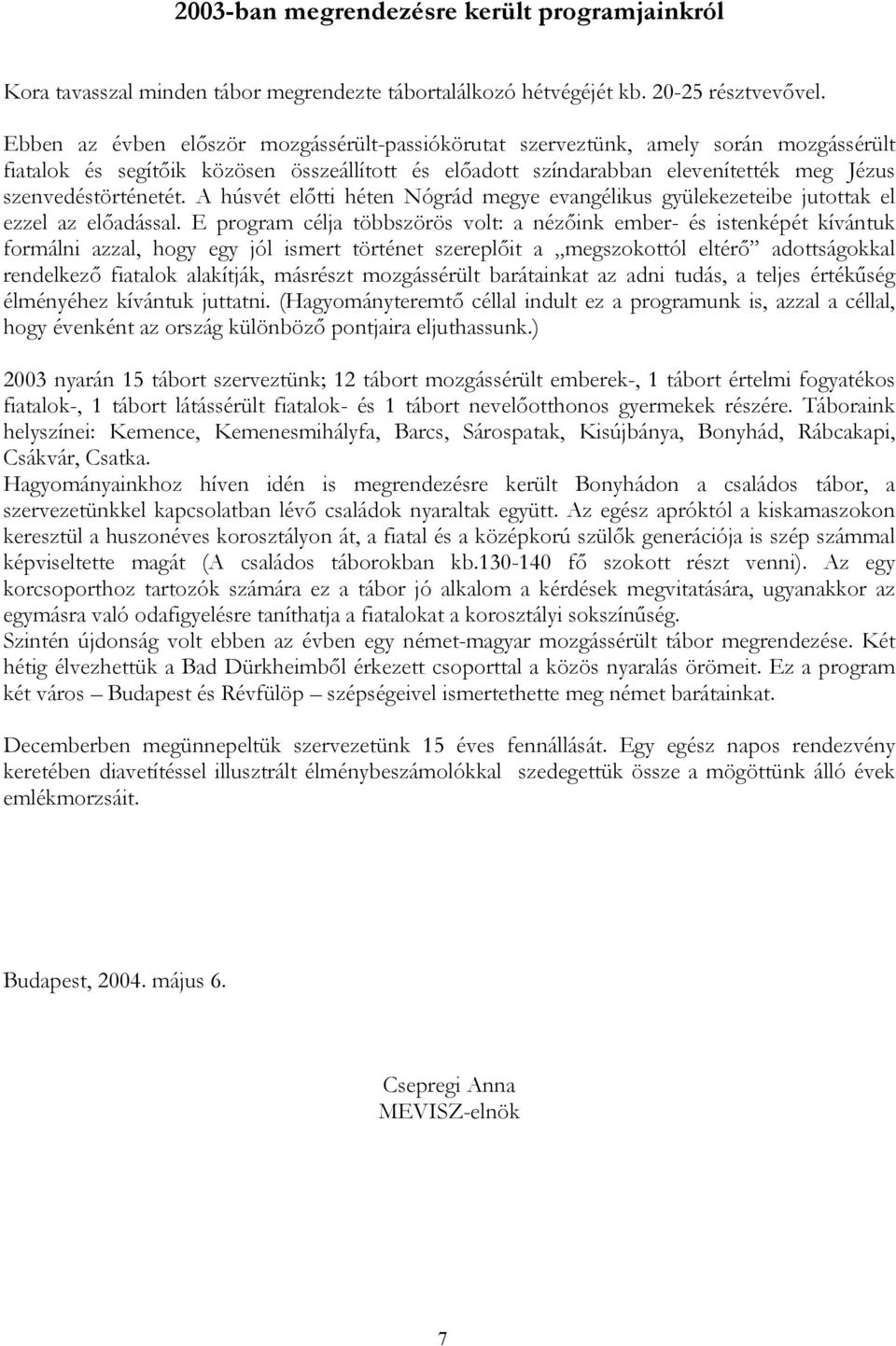 A húsvét előtti héten Nógrád megye evangélikus gyülekezeteibe jutottak el ezzel az előadással.