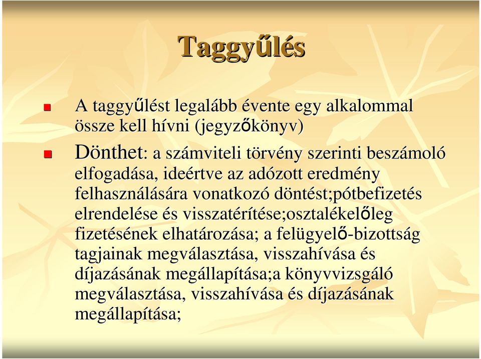 visszatérítése;osztal se;osztalékelıleg leg fizetésének elhatároz rozása; a felügyel gyelı-bizottság tagjainak megválaszt lasztása, sa,