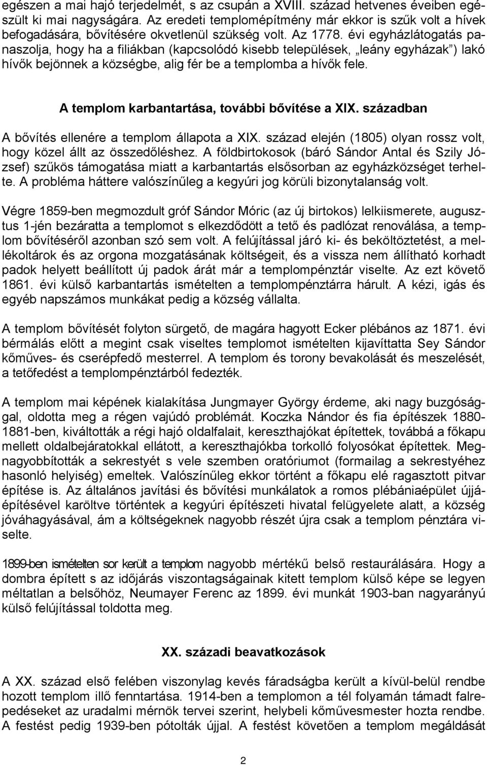 évi egyházlátogatás panaszolja, hogy ha a filiákban (kapcsolódó kisebb települések, leány egyházak ) lakó hívők bejönnek a községbe, alig fér be a templomba a hívők fele.