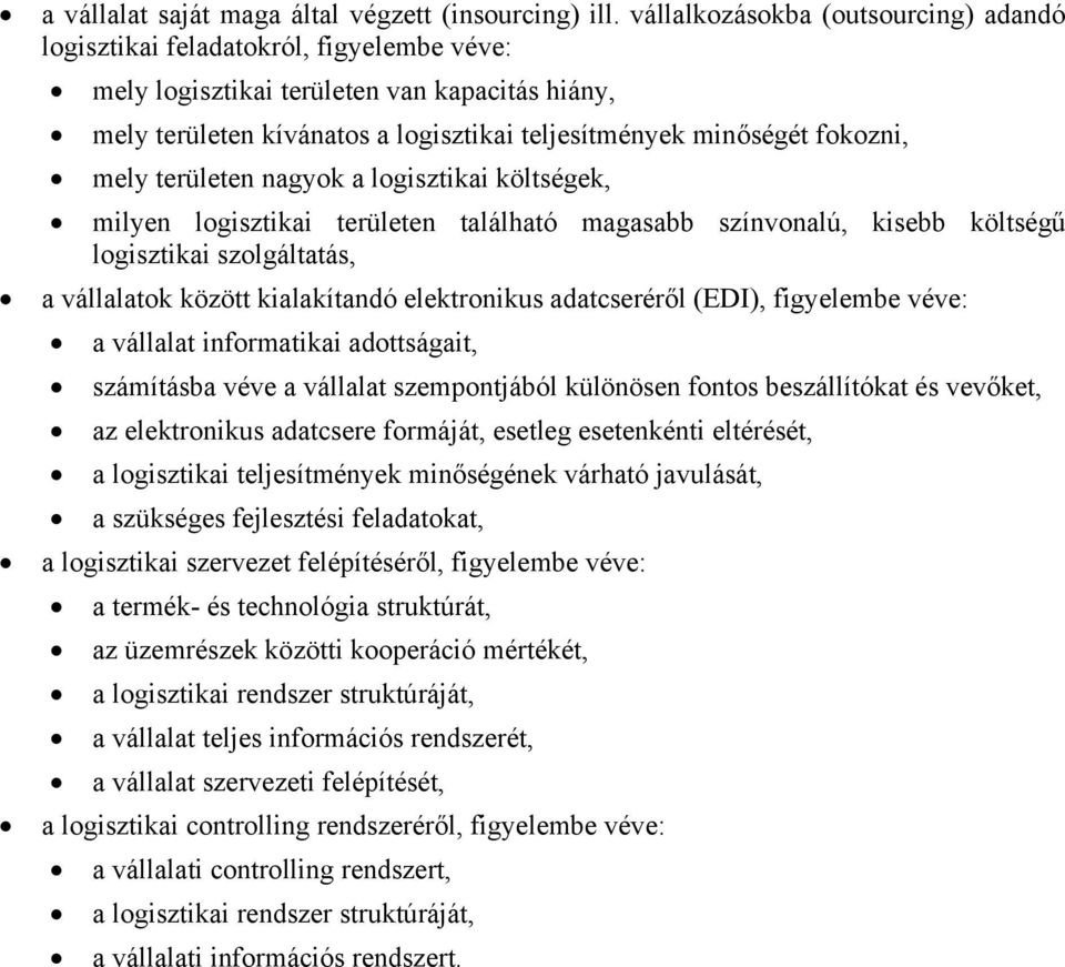 fokozni, mely területen nagyok a logisztikai költségek, milyen logisztikai területen található magasabb színvonalú, kisebb költségű logisztikai szolgáltatás, a vállalatok között kialakítandó