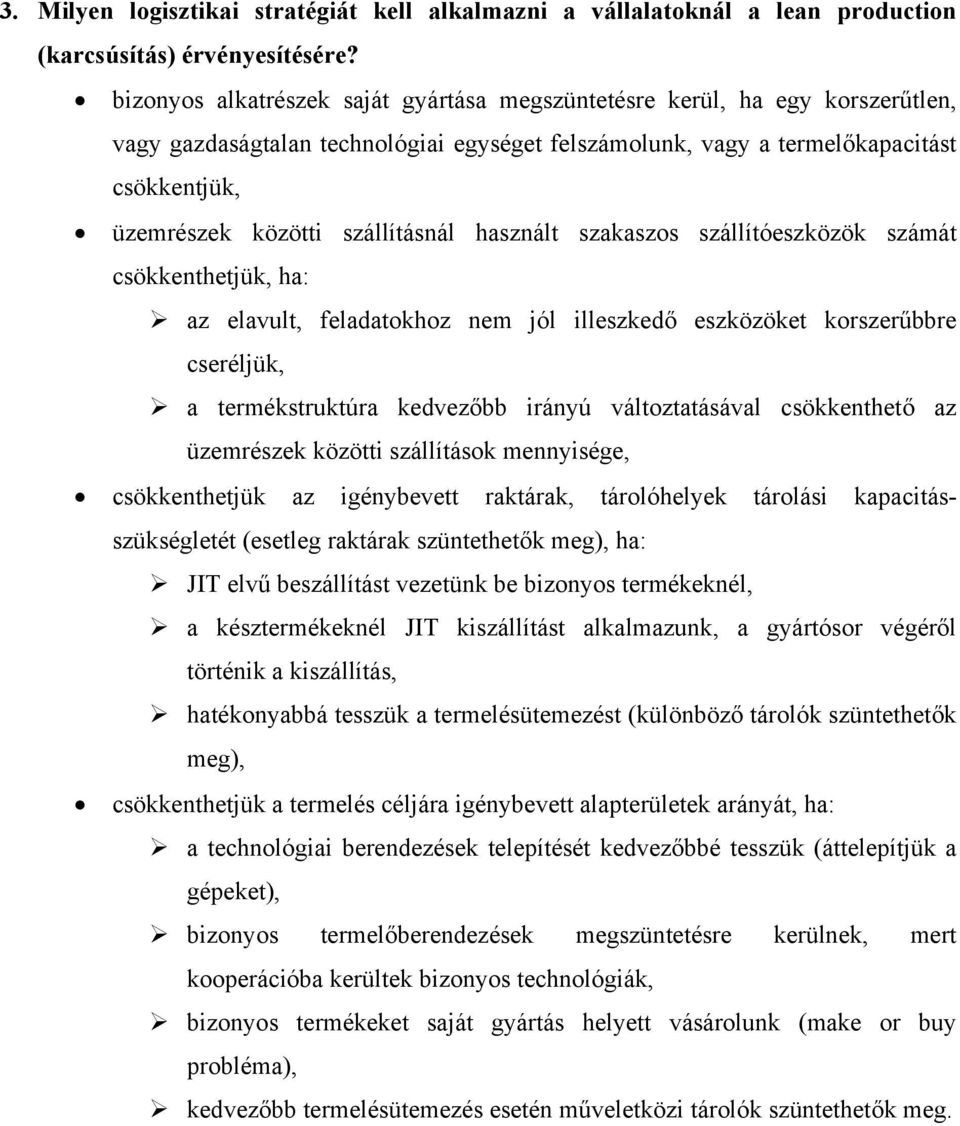 szállításnál használt szakaszos szállítóeszközök számát csökkenthetjük, ha: az elavult, feladatokhoz nem jól illeszkedő eszközöket korszerűbbre cseréljük, a termékstruktúra kedvezőbb irányú