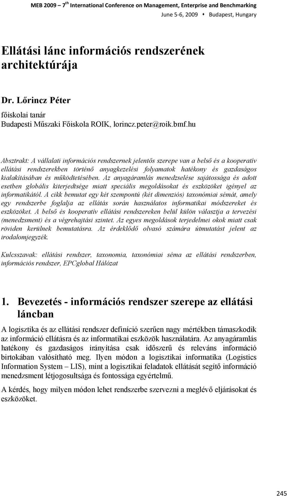 hu Absztrakt: A vállalati infrmációs rendszernek jelentős szerepe van a belső és a kperatív ellátási rendszerekben történő anyagkezelési flyamatk hatékny és gazdaságs kialakításában és működtetésében.