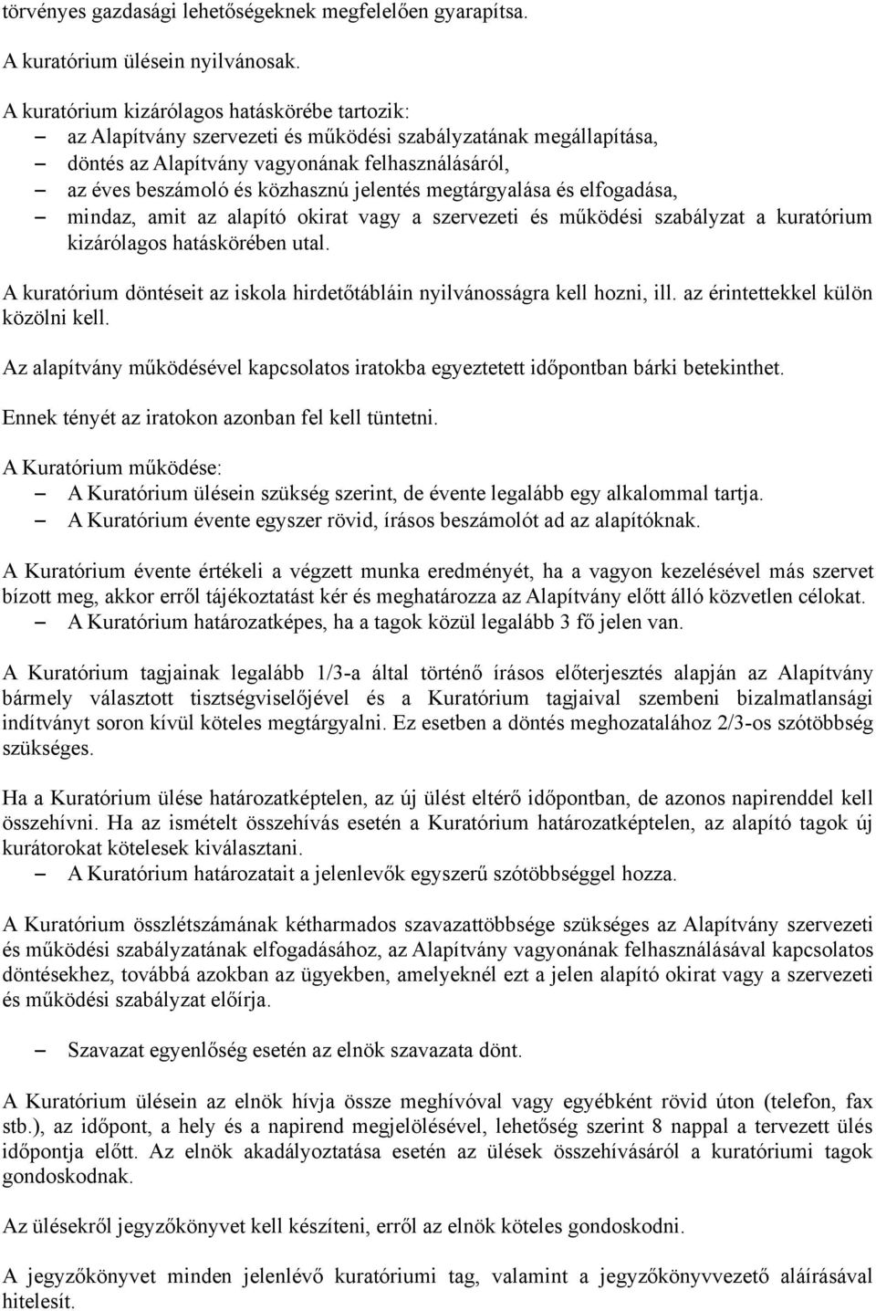 jelentés megtárgyalása és elfogadása, mindaz, amit az alapító okirat vagy a szervezeti és működési szabályzat a kuratórium kizárólagos hatáskörében utal.