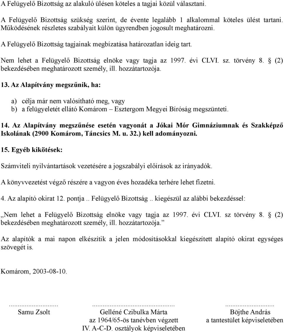 évi CLVI. sz. törvény 8. (2) bekezdésében meghatározott személy, ill. hozzátartozója. 13.