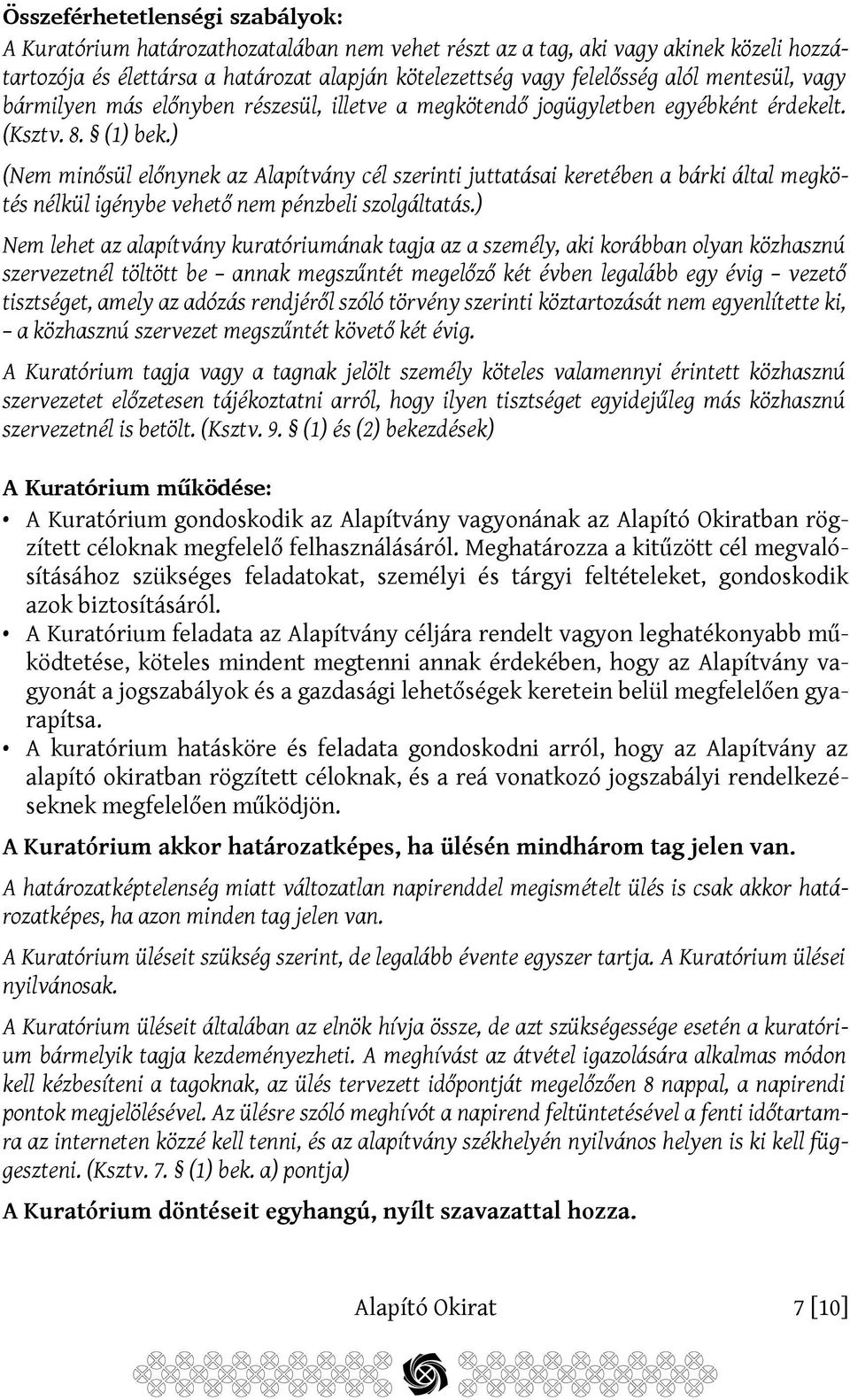 ) (Nem minősül előnynek az Alapítvány cél szerinti juttatásai keretében a bárki által megkötés nélkül igénybe vehető nem pénzbeli szolgáltatás.