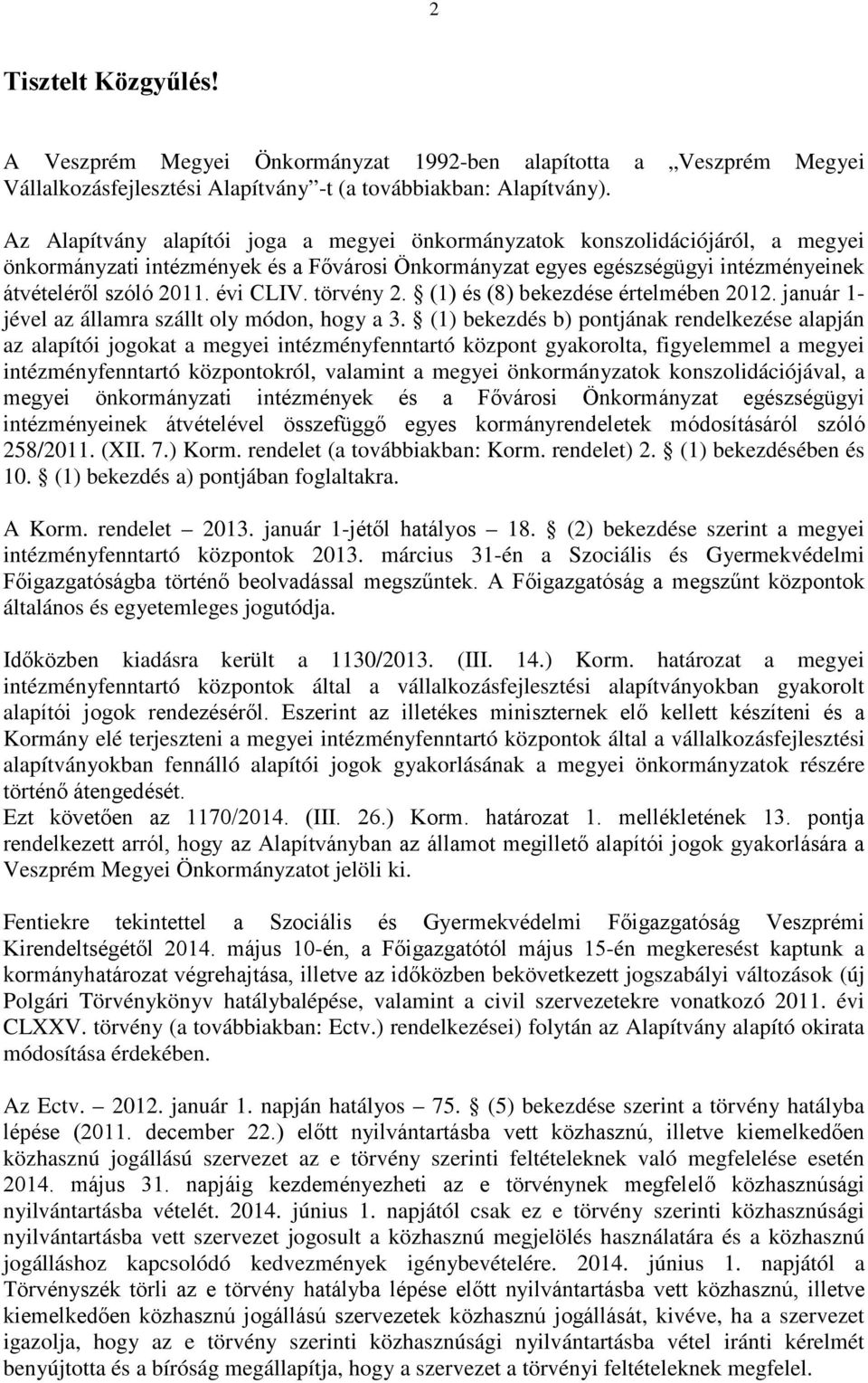 évi CLIV. törvény 2. (1) és (8) bekezdése értelmében 2012. január 1- jével az államra szállt oly módon, hogy a 3.