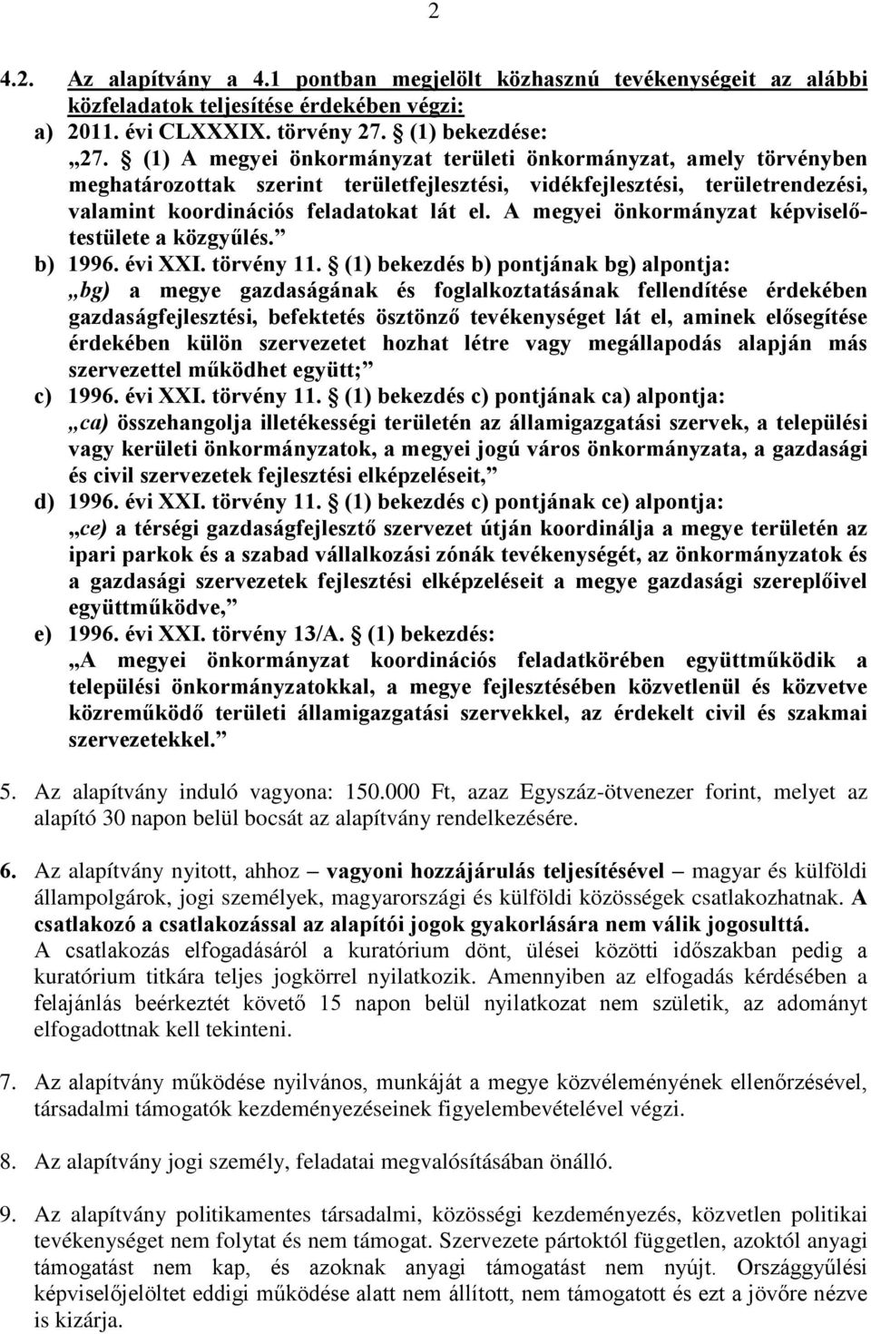 A megyei önkormányzat képviselőtestülete a közgyűlés. b) 1996. évi XXI. törvény 11.