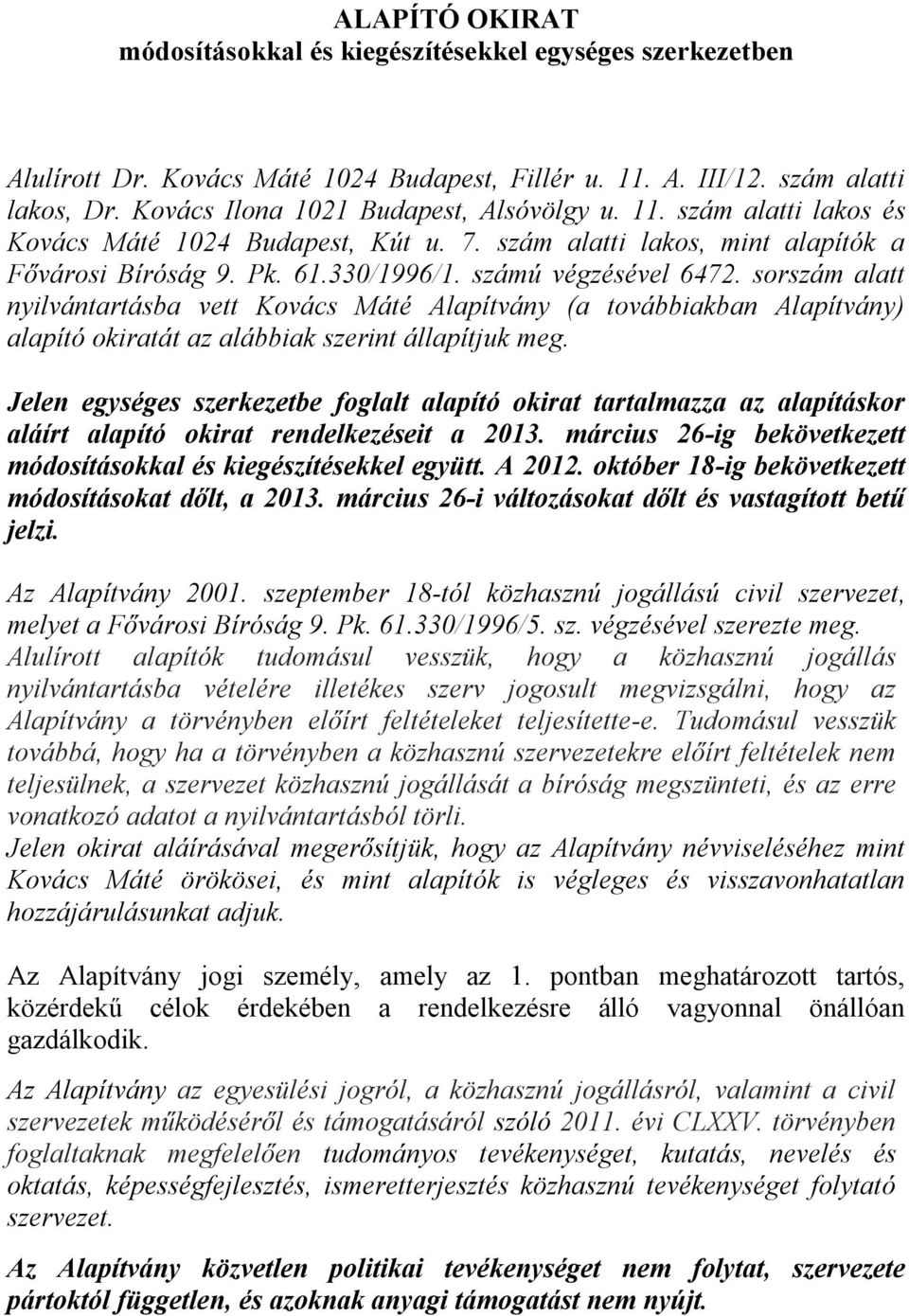 sorszám alatt nyilvántartásba vett Kovács Máté Alapítvány (a továbbiakban Alapítvány) alapító okiratát az alábbiak szerint állapítjuk meg.
