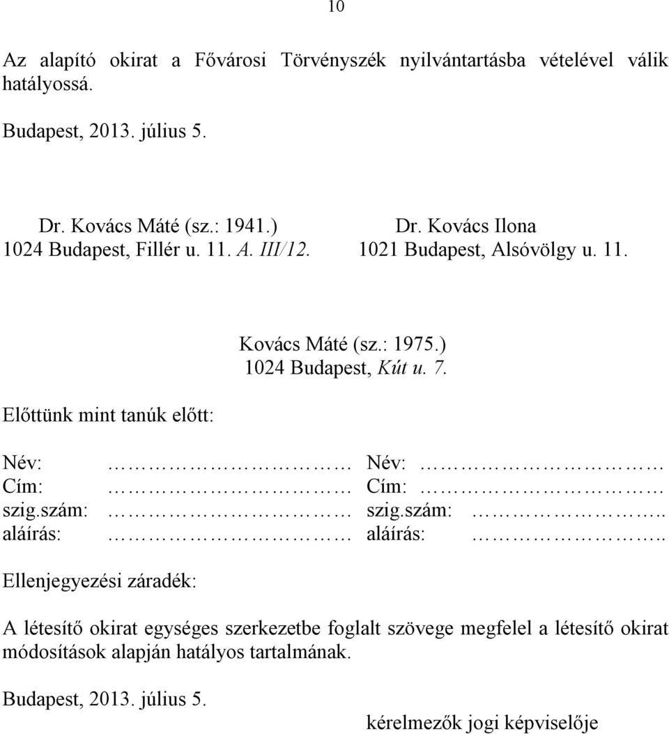 ) 1024 Budapest, Kút u. 7. Név: Név: Cím: Cím: szig.szám: szig.szám:.. aláírás: aláírás:.
