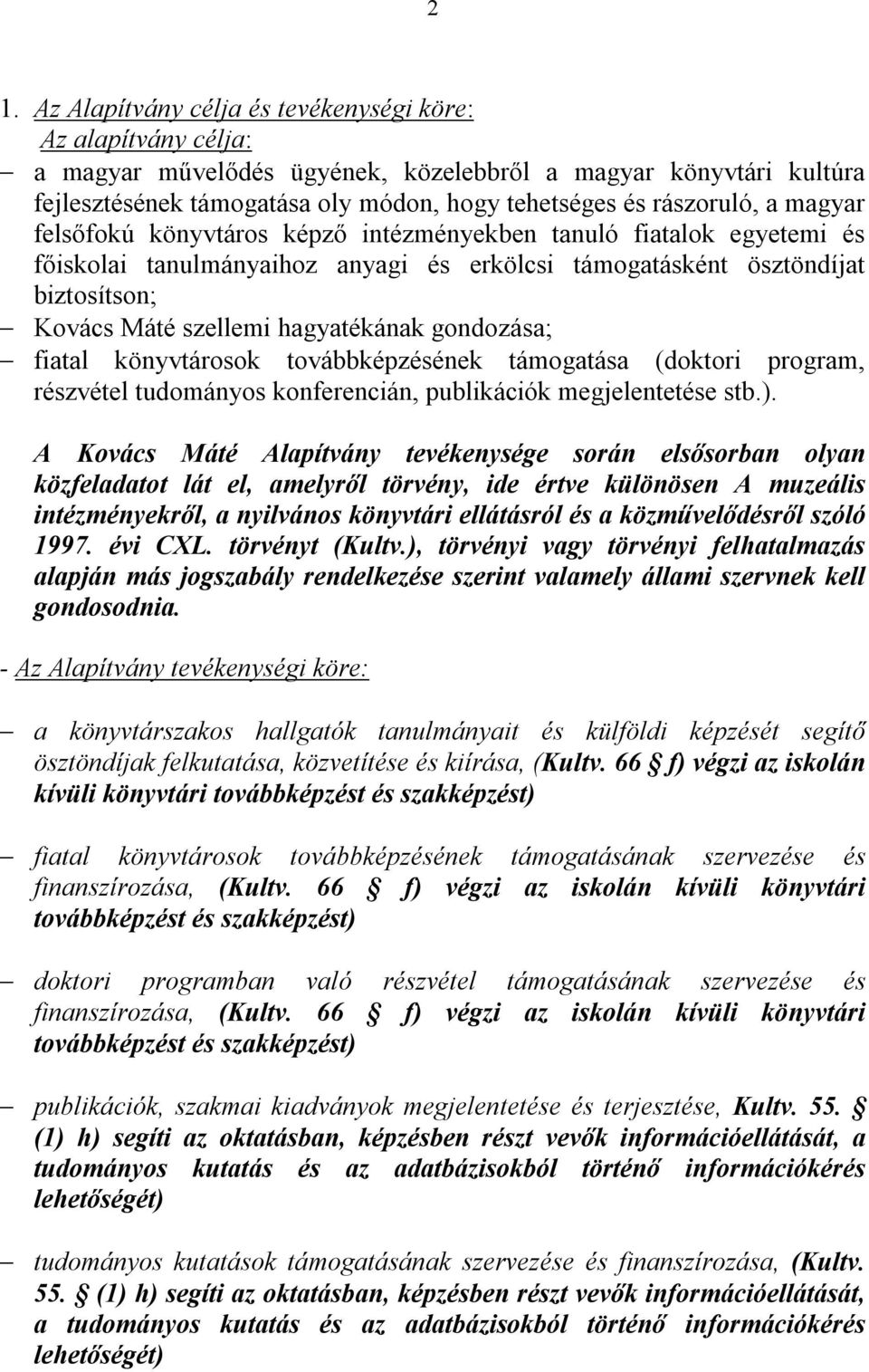 hagyatékának gondozása; fiatal könyvtárosok továbbképzésének támogatása (doktori program, részvétel tudományos konferencián, publikációk megjelentetése stb.).