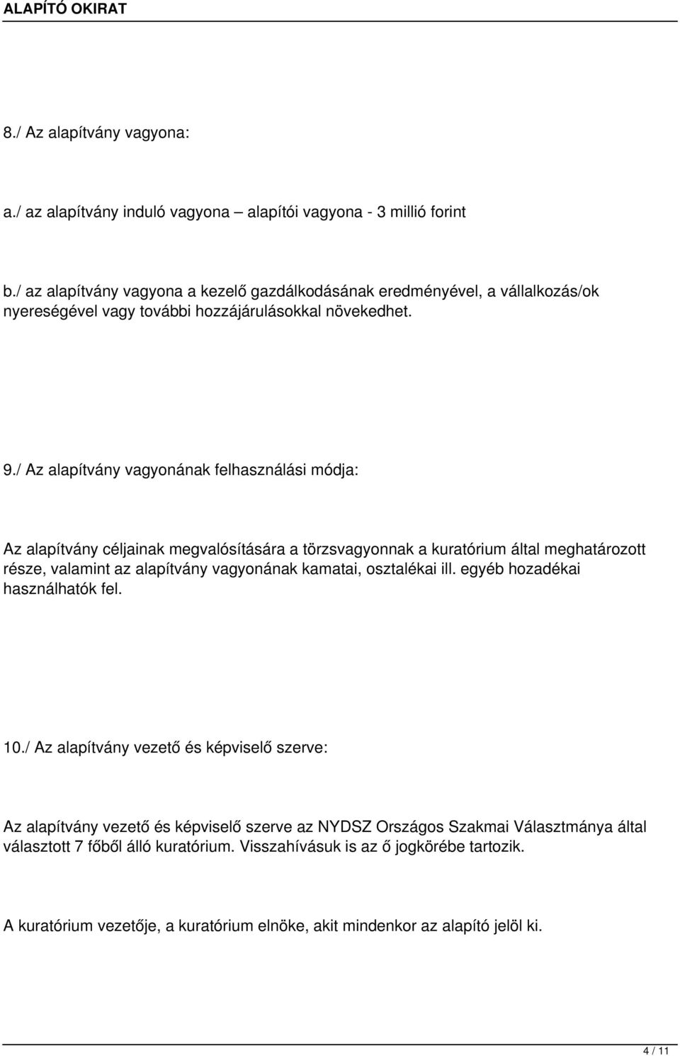 / Az alapítvány vagyonának felhasználási módja: Az alapítvány céljainak megvalósítására a törzsvagyonnak a kuratórium által meghatározott része, valamint az alapítvány vagyonának kamatai,