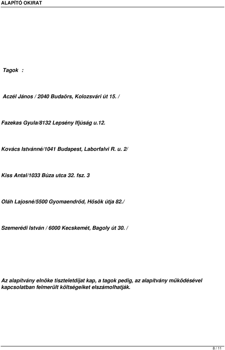 3 Oláh Lajosné/5500 Gyomaendrőd, Hősök útja 82./ Szemerédi István / 6000 Kecskemét, Bagoly út 30.