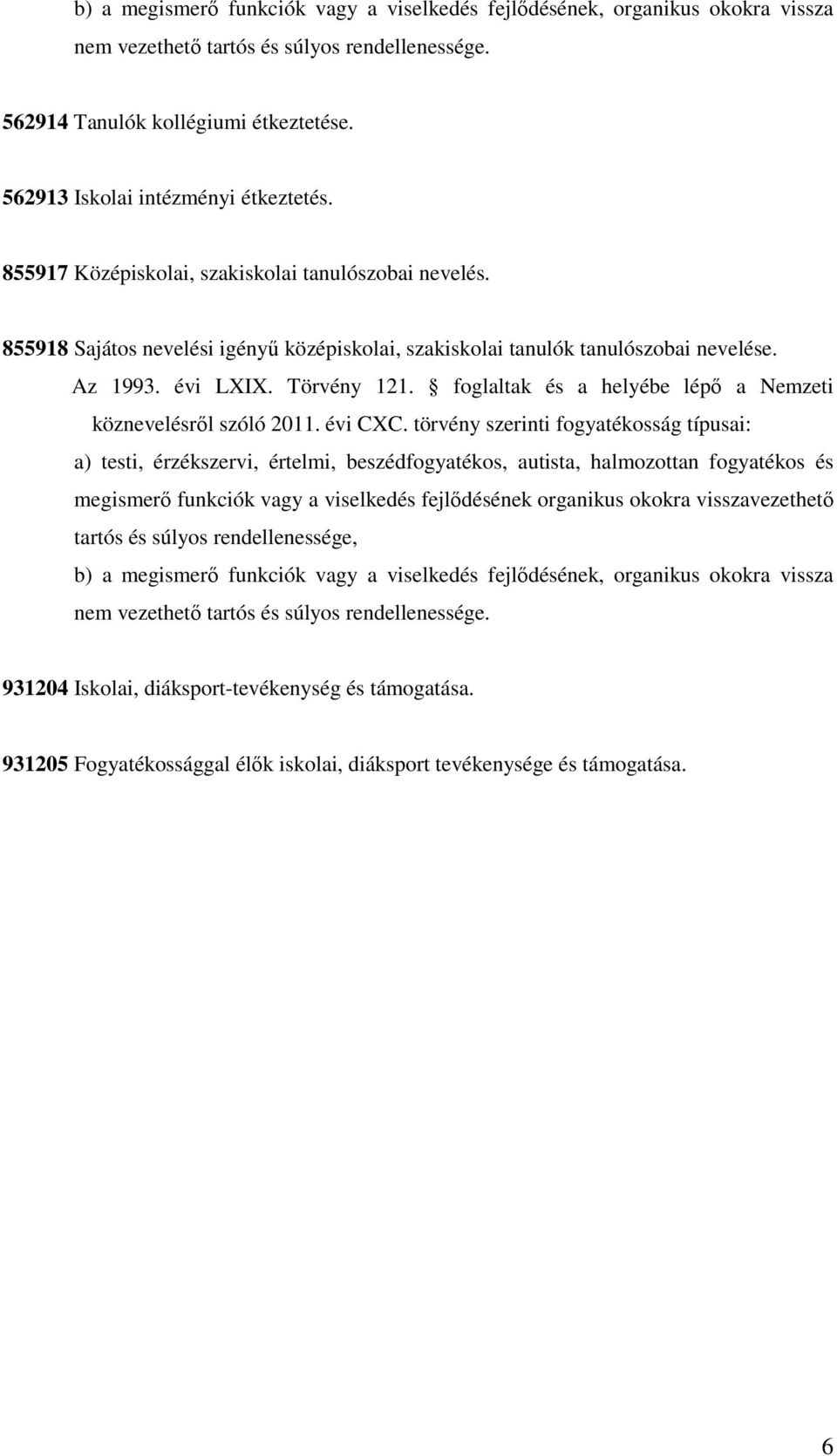 Törvény 121. foglaltak és a helyébe lépő a Nemzeti köznevelésről szóló 2011. évi CXC.