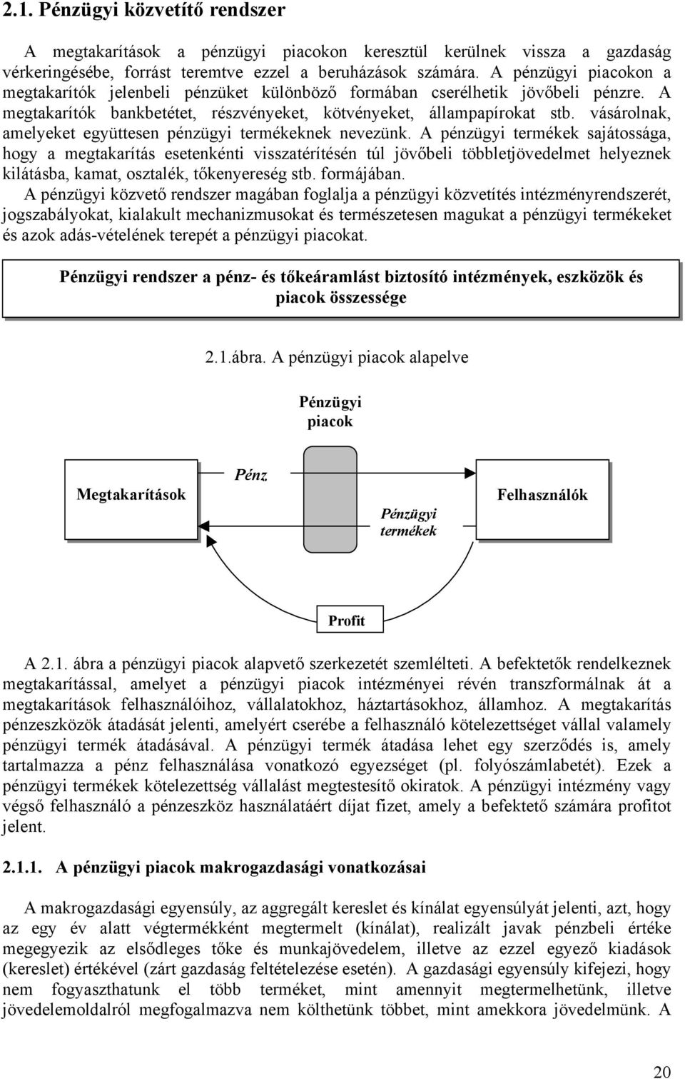 vásárolnak, amelyeket együttesen pénzügyi termékeknek nevezünk.
