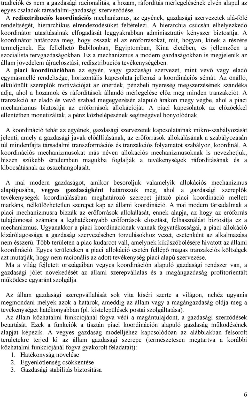 A hierarchia csúcsán elhelyezkedő koordinátor utasításainak elfogadását leggyakrabban adminisztratív kényszer biztosítja.