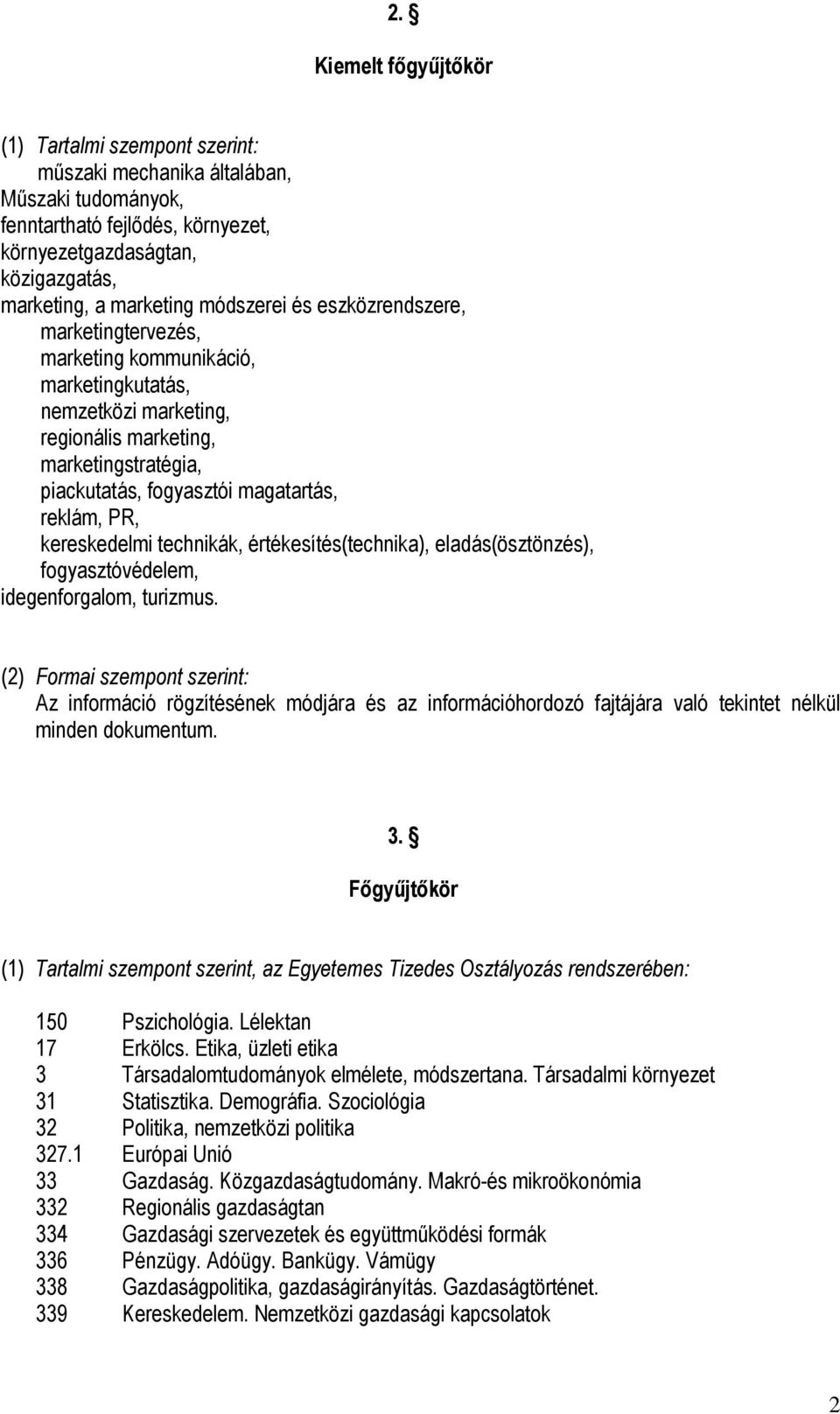 PR, kereskedelmi technikák, értékesítés(technika), eladás(ösztönzés), fogyasztóvédelem, idegenforgalom, turizmus.