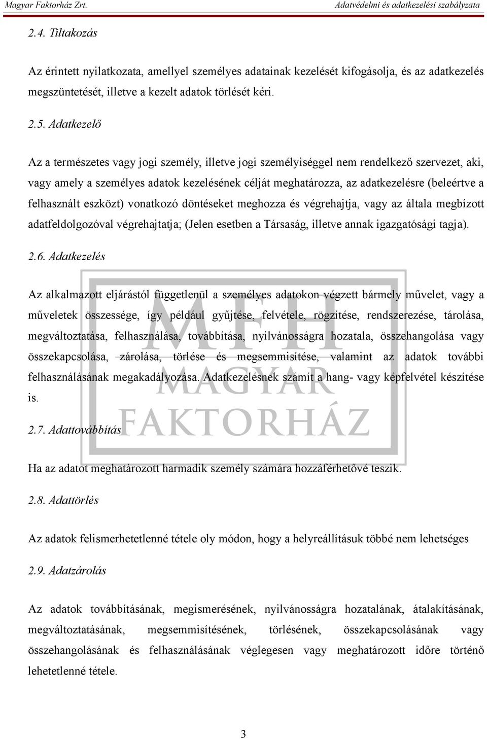 felhasznált eszközt) vonatkozó döntéseket meghozza és végrehajtja, vagy az általa megbízott adatfeldolgozóval végrehajtatja; (Jelen esetben a Társaság, illetve annak igazgatósági tagja). 2.6.