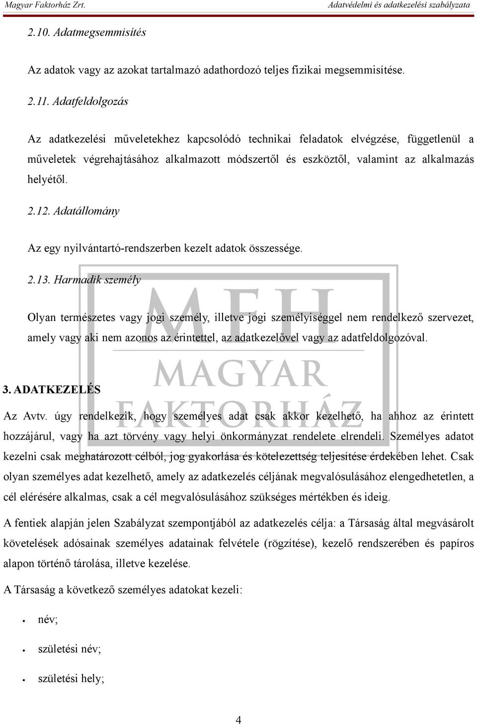 12. Adatállomány Az egy nyilvántartó-rendszerben kezelt adatok összessége. 2.13.