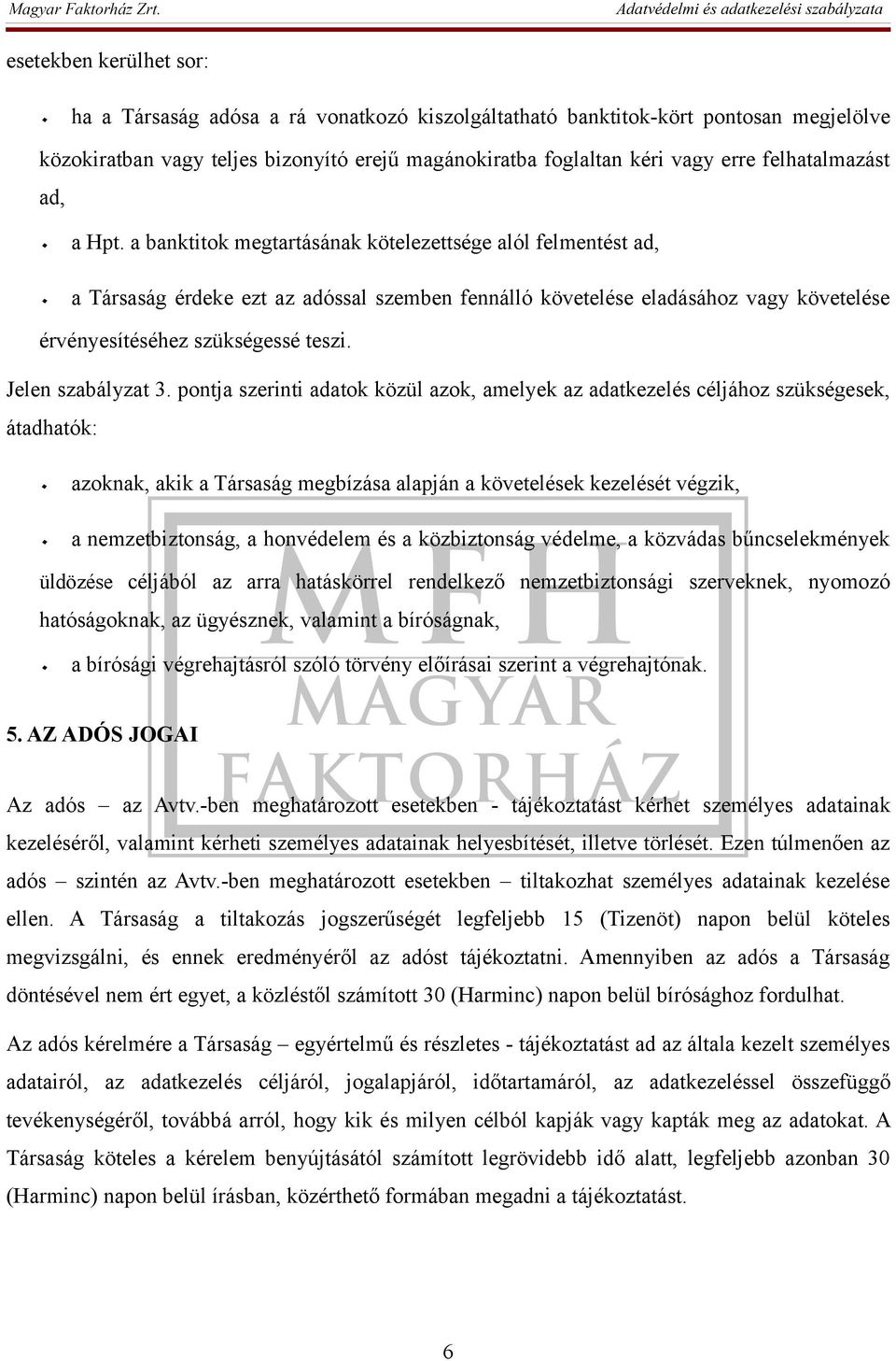 a banktitok megtartásának kötelezettsége alól felmentést ad, ٠ a Társaság érdeke ezt az adóssal szemben fennálló követelése eladásához vagy követelése érvényesítéséhez szükségessé teszi.