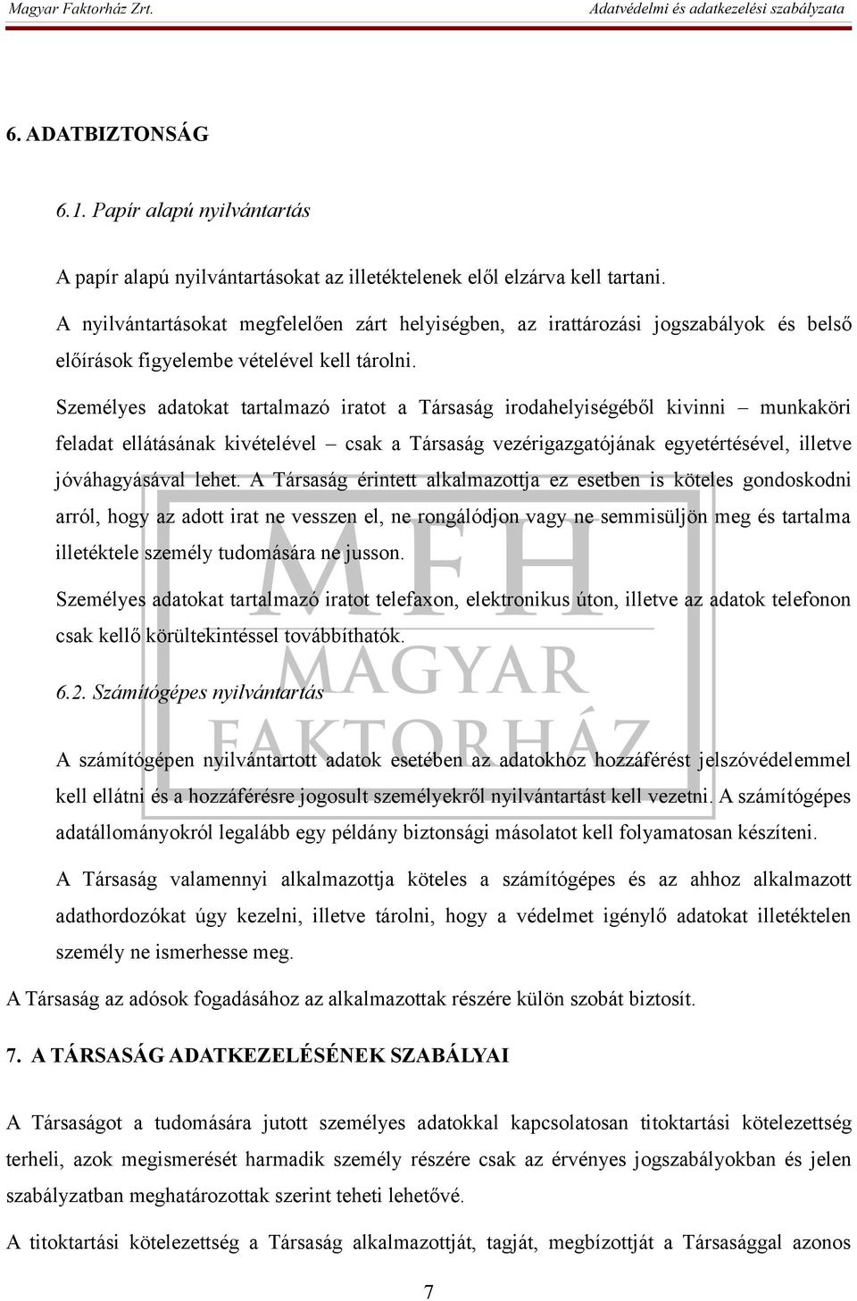Személyes adatokat tartalmazó iratot a Társaság irodahelyiségéből kivinni munkaköri feladat ellátásának kivételével csak a Társaság vezérigazgatójának egyetértésével, illetve jóváhagyásával lehet.